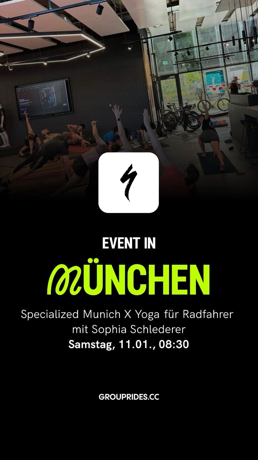 Wir wünschen euch ein frohes und gesundes neues Jahr. Damit alle sportlich gefassten Vorsätze auch umgesetzt werden können, bieten wir auch in 2025 unser Yoga für Radfahrer an!

Unser Yoga für Radfahrer ist natürlich NICHT NUR für Radfahrer 😌 Wer Lust auf Yoga mit Sophia und einen anständigen Cappuccino auf unserer einzigartigen Fläche hat, melde sich bitte an. Was dich erwartet: 60 min auf deiner Matte, inkl. Bewegung, Atmung und Meditation, die dir Fitness, körperliches Wohlbefinden und Entspannung sowie geistige Klarheit und Ausgeglichenheit schenken. Sophia leitet dich durch eine Yogapraxis mit fließenden und dynamischen Elementen, genauso wie statischen und kraftvollen Posen. Während des Flows führt sie dich auf die Reise zu dir selbst.

Zu Sophia Schlederer: Sophia ist passionierte Yogalehrerin, Wirtschaftspsychologin und Rad-Enthusiastin. Sie ist in Starnberg aufgewachsen und lebt seit 2015 in München. 2019 absolviert Sophia eine 200h Yogalehrer-Ausbildung in Indien und unterrichtet seitdem mit sehr viel Leidenschaft und Freude an den verschiedensten Locations in und um München. Ihre Yogastunden gestaltet sie mit viel Herzlichkeit, Humor und Power. 2021 radlt Sophia für ein soziales Projekt 10.000 km durch 10 Länder. Seither hat sie es sich zur Aufgabe gemacht, Yoga als Ausgleich zum Sport auch unter die Radfahrer zu bringen.

Bitte mitbringen: Yogamatte, Wechselkleidung, Handtuch - Getränke for free!

Anmeldung: https://www.grouprides.cc/dashboard/specialized-munich-x-yoga-fur-radfahrer-mit-sophia-schlederer-2025-01-10